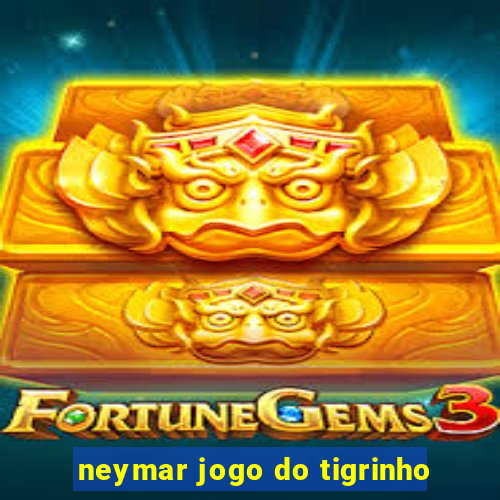 neymar jogo do tigrinho